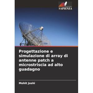Joshi, Mohit Progettazione e simulazione di array di antenne patch a microstriscia ad alto guadagno Joshi, Mohit Progettazione e simulazione di array di antenne patch a microstriscia ad alto guadagno