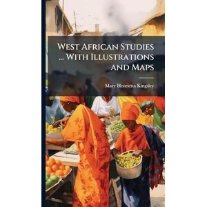 Kingsley, Mary Henrietta West African Studies ... With Illustrations and Maps Kingsley, Mary Henrietta West African Studies ... With Illustrations and Maps