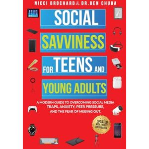 Brochard, Nicci Social Savviness for Teens and Young Adults: A Modern Guide to Overcoming Social Media Traps, Anxiety, Peer Pressure, and the Fear of Missing Out Brochard, Nicci Social Savviness for Teens and Young Adults: A Modern Guide to Overcoming Social Media Traps, Anxiety, Peer Pressure, and the Fear of Missing Out