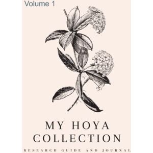 Botanicals, Florida Rain My Hoya Collection: Research Workbook and Journal volume 1 Botanicals, Florida Rain My Hoya Collection: Research Workbook and Journal volume 1
