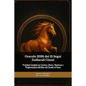 Dong, Alicia Jia Oracolo 2026 dei 12 Segni Zodiacali Cinesi: Previsioni Complete per Carriera, Amore, Ricchezza e Trasformazioni nell’Anno del Cavallo di Fuoco Dong, Alicia Jia Oracolo 2026 dei 12 Segni Zodiacali Cinesi: Previsioni Complete per Carriera, Amore, Ricchezza e Trasformazioni nell’Anno del Cavallo di Fuoco