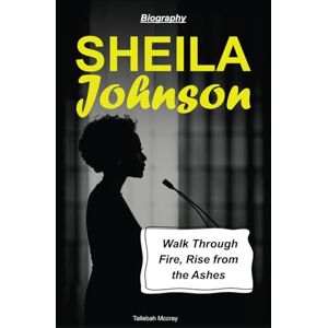 Mccray, Tailebah Sheila Johnson Biography: Walk Through Fire, Rise from the Ashes Mccray, Tailebah Sheila Johnson Biography: Walk Through Fire, Rise from the Ashes