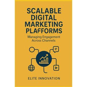 Innovation, Elite Scalable Digital Marketing Platforms – Managing Engagement Across Channels Innovation, Elite Scalable Digital Marketing Platforms – Managing Engagement Across Channels