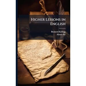 Kellogg, Brainerd Higher Lessons in English Kellogg, Brainerd Higher Lessons in English