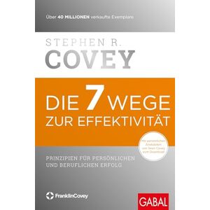 Covey, Stephen R. Die 7 Wege zur Effektivität: Prinzipien für persönlichen und beruflichen Erfolg Covey, Stephen R. Die 7 Wege zur Effektivität: Prinzipien für persönlichen und beruflichen Erfolg