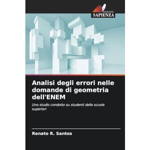 Santos, Renato R Analisi degli errori nelle domande di geometria dell'ENEM: Uno studio condotto su studenti delle scuole superiori Santos, Renato R Analisi degli errori nelle domande di geometria dell'ENEM: Uno studio condotto su studenti delle scuole superiori