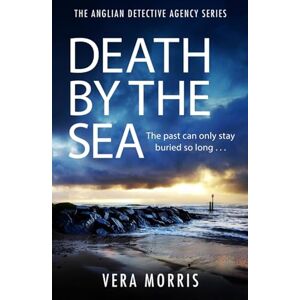 Morris, Vera Death by the Sea: An addictive and unputdownable murder mystery set on the Suffolk coast (The Anglian Detective Agency Series, Book 6) Morris, Vera Death by the Sea: An addictive and unputdownable murder mystery set on the Suffolk coast (The Anglian Detective Agency Series, Book 6)