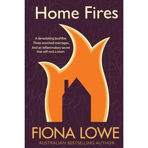 Lowe, Fiona Home Fires: A devastating bushfire, three scorched marriages and an inflammatory secret that will rock a town. Lowe, Fiona Home Fires: A devastating bushfire, three scorched marriages and an inflammatory secret that will rock a town.