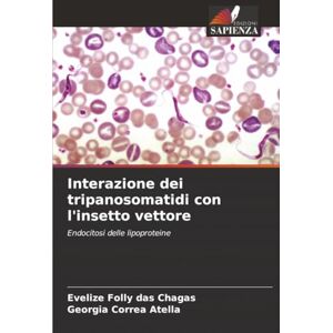 Folly das Chagas, Evelize Interazione dei tripanosomatidi con l'insetto vettore: Endocitosi delle lipoproteine Folly das Chagas, Evelize Interazione dei tripanosomatidi con l'insetto vettore: Endocitosi delle lipoproteine