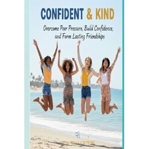 Anandan, Karthikeyan Confident & Kind: Overcome Peer Pressure, Build Confidence, and Form Lasting Friendships ( Social Skills for Teens ) Anandan, Karthikeyan Confident & Kind: Overcome Peer Pressure, Build Confidence, and Form Lasting Friendships ( Social Skills for Teens )