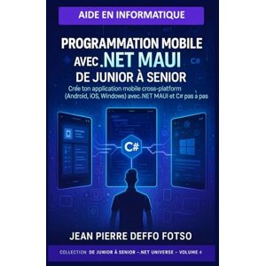 Deffo Fotso, Jean Pierre Volume 4 – Programmation Mobile avec .NET MAUI – De Junior à Senior: Crée ton application mobile cross-platform (Android, iOS, Windows) avec .NET MAUI et C# pas à pas. Deffo Fotso, Jean Pierre Volume 4 – Programmation Mobile avec .NET MAUI – De Junior à Senior: Crée ton application mobile cross-platform (Android, iOS, Windows) avec .NET MAUI et C# pas à pas.