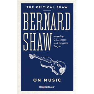 Shaw, Bernard The Critical Shaw: On Music (Critical Shaw Collection) Shaw, Bernard The Critical Shaw: On Music (Critical Shaw Collection)