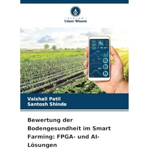 Patil, Vaishali Bewertung der Bodengesundheit im Smart Farming: FPGA- und AI-Lösungen Patil, Vaishali Bewertung der Bodengesundheit im Smart Farming: FPGA- und AI-Lösungen