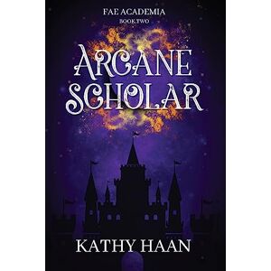 Haan, Kathy Arcane Scholar (Fae Academia) Haan, Kathy Arcane Scholar (Fae Academia)