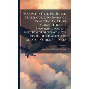 To Amend Title 49, United States Code, to Enhance Domestic Aviation Competition by Providing for the Auction of Slots at Slot-controlled Airports, and for Other Purposes To Amend Title 49, United States Code, to Enhance Domestic Aviation Competition by Providing for the Auction of Slots at Slot-controlled Airports, and for Other Purposes