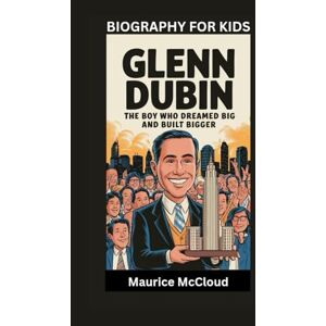 McCloud, Maurice GLENN DUBIN: The Boy Who Dreamed Big and Built Bigger- Biography For Kids McCloud, Maurice GLENN DUBIN: The Boy Who Dreamed Big and Built Bigger- Biography For Kids