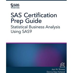 Shreve PhD, Joni N. SAS® Certification Prep Guide: Statistical Business Analysis Using SAS®9 Shreve PhD, Joni N. SAS® Certification Prep Guide: Statistical Business Analysis Using SAS®9
