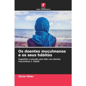 Ohler, Silvia Os doentes muçulmanos e os seus hábitos: Sugestões e soluções para lidar com doentes muçulmanos 2. Edição Ohler, Silvia Os doentes muçulmanos e os seus hábitos: Sugestões e soluções para lidar com doentes muçulmanos 2. Edição