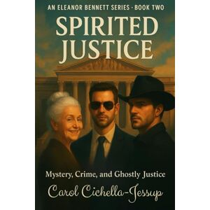 Cichella-Jessup, Carol Spirited Justice: Mystery, Crime and Ghostly Justice (The Eleanor Bennett Mystery and Crime Series) Cichella-Jessup, Carol Spirited Justice: Mystery, Crime and Ghostly Justice (The Eleanor Bennett Mystery and Crime Series)