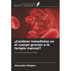 Maaßen, Alexander ¿Cambios inmediatos en el cuerpo gracias a la terapia manual?: Un análisis de gases en sangre Maaßen, Alexander ¿Cambios inmediatos en el cuerpo gracias a la terapia manual?: Un análisis de gases en sangre