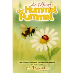 Majkrovizt, Sandra Die Rettung der Hummel Pummel: Eine Geschichte über Liebe, Freundschaft & Empathie (Tierrettergeschichten) Majkrovizt, Sandra Die Rettung der Hummel Pummel: Eine Geschichte über Liebe, Freundschaft & Empathie (Tierrettergeschichten)