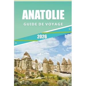 Rangel, Jerry L. ANATOLIE GUIDE DE VOYAGE 2026: Explorer le cœur de la Turquie, les attractions, les villes historiques, les aventures côtières, les sentiers ... conseils pratiques pour tous les voyageurs. Rangel, Jerry L. ANATOLIE GUIDE DE VOYAGE 2026: Explorer le cœur de la Turquie, les attractions, les villes historiques, les aventures côtières, les sentiers ... conseils pratiques pour tous les voyageurs.
