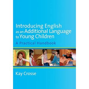 Crosse, Kay Introducing English as an Additional Language to Young Children: A Practical Handbook Crosse, Kay Introducing English as an Additional Language to Young Children: A Practical Handbook