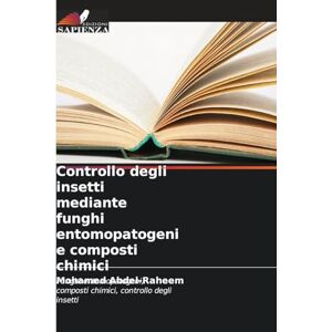 Abdel-Raheem, Mohamed Controllo degli insetti mediante funghi entomopatogeni e composti chimici: Funghi entomopatogeni, composti chimici, controllo degli insetti Abdel-Raheem, Mohamed Controllo degli insetti mediante funghi entomopatogeni e composti chimici: Funghi entomopatogeni, composti chimici, controllo degli insetti