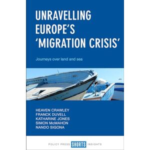 Crawley, Heaven Unravelling Europe's 'migration crisis': Journeys Over Land and Sea Crawley, Heaven Unravelling Europe's 'migration crisis': Journeys Over Land and Sea