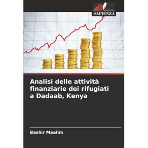 Maalim, Bashir Analisi delle attività finanziarie dei rifugiati a Dadaab, Kenya Maalim, Bashir Analisi delle attività finanziarie dei rifugiati a Dadaab, Kenya