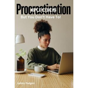 Padgett, Ashley Procrastination Sucks, But You Don’t Have To!: Book 1 in the Procrastination Sucks series (3-part series with supplemental workbooks) Padgett, Ashley Procrastination Sucks, But You Don’t Have To!: Book 1 in the Procrastination Sucks series (3-part series with supplemental workbooks)