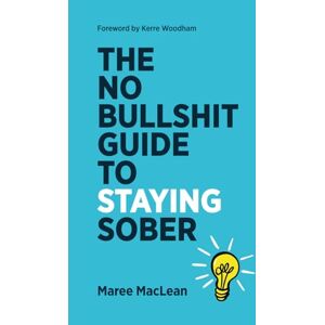MacLean, Maree The No Bullshit Guide to Staying Sober (The No Bullshit Guides) MacLean, Maree The No Bullshit Guide to Staying Sober (The No Bullshit Guides)