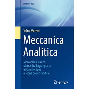 Moretti, Valter Meccanica Analitica: Meccanica Classica, Meccanica Lagrangiana e Hamiltoniana e Teoria della Stabilità: 122 (La Matematica per il 3+2) Moretti, Valter Meccanica Analitica: Meccanica Classica, Meccanica Lagrangiana e Hamiltoniana e Teoria della Stabilità: 122 (La Matematica per il 3+2)