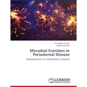 Pawar, Priyanka Microbial Frontiers in Periodontal Disease: MICROBIOLOGY OF PERIODONTAL DISEASE Pawar, Priyanka Microbial Frontiers in Periodontal Disease: MICROBIOLOGY OF PERIODONTAL DISEASE