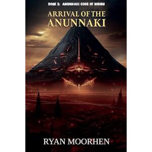 Moorhen, Ryan Arrival of the Anunnaki: 2 (Anunnaki Gods of Nibiru) Moorhen, Ryan Arrival of the Anunnaki: 2 (Anunnaki Gods of Nibiru)