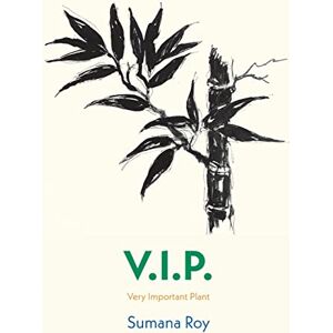 Roy, Sumana V.I.P.: Very Important Plant Roy, Sumana V.I.P.: Very Important Plant
