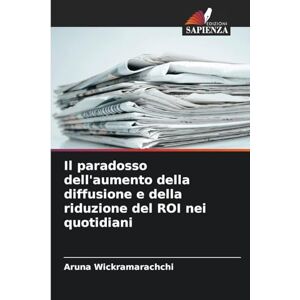 Wickramarachchi, Aruna Il paradosso dell'aumento della diffusione e della riduzione del ROI nei quotidiani Wickramarachchi, Aruna Il paradosso dell'aumento della diffusione e della riduzione del ROI nei quotidiani