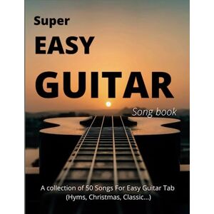 Brown, Donald A Super Easy Guitar Songbook: A collection of 50 Songs For Easy Guitar Tab (Hyms, Christmas, Classic...) Brown, Donald A Super Easy Guitar Songbook: A collection of 50 Songs For Easy Guitar Tab (Hyms, Christmas, Classic...)