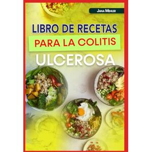 Mehler, Jana LIBRO DE RECETAS PARA LA COLITIS ULCEROSA: Recetas antiinflamatorias bajas en fibra para combatir la inflamación, la enfermedad de Crohn y favorecer la salud intestinal Mehler, Jana LIBRO DE RECETAS PARA LA COLITIS ULCEROSA: Recetas antiinflamatorias bajas en fibra para combatir la inflamación, la enfermedad de Crohn y favorecer la salud intestinal