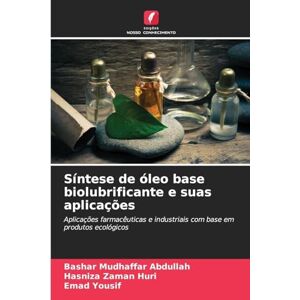 Abdullah, Bashar Mudhaffar Síntese de óleo base biolubrificante e suas aplicações: Aplicações farmacêuticas e industriais com base em produtos ecológicos Abdullah, Bashar Mudhaffar Síntese de óleo base biolubrificante e suas aplicações: Aplicações farmacêuticas e industriais com base em produtos ecológicos