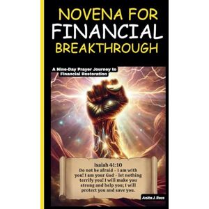 Ross, Anita J. NOVENA FOR FINANCIAL BREAKTHROUGH: A Nine-Day Prayer Journey to Financial Restoration Ross, Anita J. NOVENA FOR FINANCIAL BREAKTHROUGH: A Nine-Day Prayer Journey to Financial Restoration