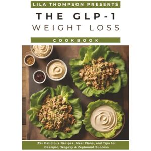 Thompson, Lila GLP-1 Weight Loss Cookbook: 25+ Delicious Recipes, Meal Plans, and Tips for Ozempic, Wegovy & Zepbound Success (glp-1 weight loss recipes) Thompson, Lila GLP-1 Weight Loss Cookbook: 25+ Delicious Recipes, Meal Plans, and Tips for Ozempic, Wegovy & Zepbound Success (glp-1 weight loss recipes)