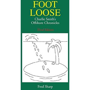 Sharp Footloose Charlie Smith's Offshore Chronicles Sharp Footloose Charlie Smith's Offshore Chronicles