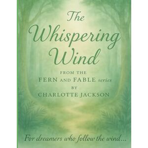 Jackson The Whispering Wind: A gentle story about listening to nature. Jackson The Whispering Wind: A gentle story about listening to nature.