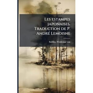 Les estampes japonaises. Traduction de P. AndrÃ(c) Lemoisne Les estampes japonaises. Traduction de P. AndrÃ(c) Lemoisne