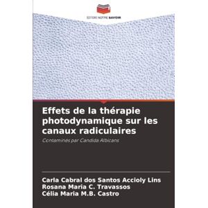 Accioly Lins, Carla Cabral dos Santos Effets de la thérapie photodynamique sur les canaux radiculaires: Contaminés par Candida Albicans Accioly Lins, Carla Cabral dos Santos Effets de la thérapie photodynamique sur les canaux radiculaires: Contaminés par Candida Albicans