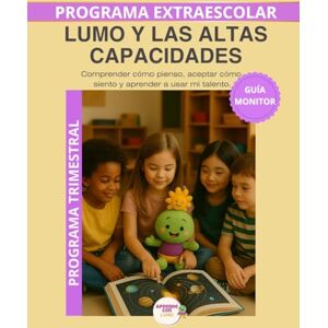 Roselló Lara, Laura Lumo y las Altas Capacidades – Guía del Monitor Trimestral: Recursos prácticos y orientaciones para desarrollar el programa educativo Aprende con Lumo. (Programas Extraescolares Aprende con Lumo) Roselló Lara, Laura Lumo y las Altas Capacidades – Guía del Monitor Trimestral: Recursos prácticos y orientaciones para desarrollar el programa educativo Aprende con Lumo. (Programas Extraescolares Aprende con Lumo)