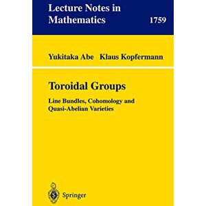 Abe, Yukitaka Toroidal Groups: Line Bundles, Cohomology and Quasi-Abelian Varieties: 1759 (Lecture Notes in Mathematics, 1759) Abe, Yukitaka Toroidal Groups: Line Bundles, Cohomology and Quasi-Abelian Varieties: 1759 (Lecture Notes in Mathematics, 1759)