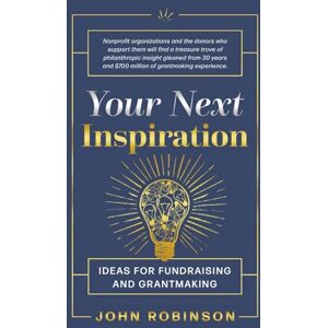 Robinson Your Next Inspiration: Ideas for Fundraising and Grantmaking Robinson Your Next Inspiration: Ideas for Fundraising and Grantmaking