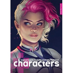 3dtotal Publishing Beginner's Guide to Digital Painting in Photoshop: Characters 3dtotal Publishing Beginner's Guide to Digital Painting in Photoshop: Characters